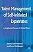 Talent Management of Self-Initiated Expatriates: A Neglected Source of Global Talent