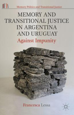 Memory and Transitional Justice in Argentina and Uruguay: Against Impunity