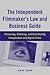 Independent Filmmaker's Law and Business Guide by Jon M Garon