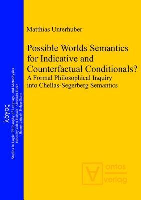 Possible Worlds Semantics for Indicative and Counterfactual Conditionals?: A Formal Philosophical Inquiry Into Chellas-Segerberg Semantics
