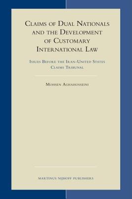 Claims of Dual Nationals and the Development of Customary International Law: Issues Before the Iran-United States Claims Tribunal. Developments in Int