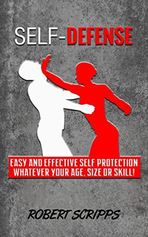 Self Defense: Easy and effective self protection whatever your age, size or skill (Kindle Edition)