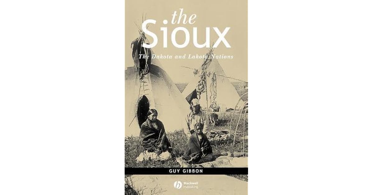 Sioux The Dakota and Lakota Nations by Guy Gibbon