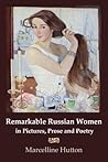 Remarkable Russian Women in Pictures, Prose and Poetry Remarkable Russian Women in Pictures, Prose and Poetry