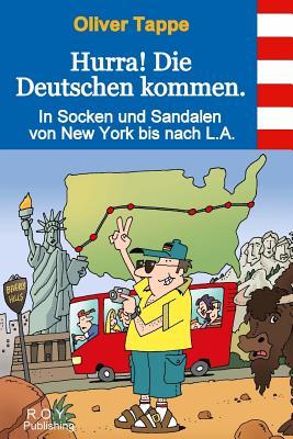 Hurra! Die Deutschen kommen.: In Socken und Sandalen von New York bis nach L.A. (German Edition)
