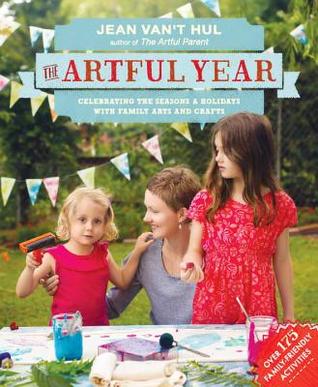 The Artful Year: Celebrating the Seasons and Holidays with Crafts and Recipes--Over 175 Family- Friendly Activities (Paperback)