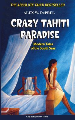 Crazy Tahiti Paradise: Tales of the South Seas (Volume 4)