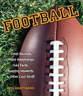 pdf download Football: Great Records, Weird Happenings, Odd Facts, Amazing Moments & Other Cool Stuff