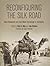 Reconfiguring the Silk Road: New Research on East-West Exchange in Antiquity