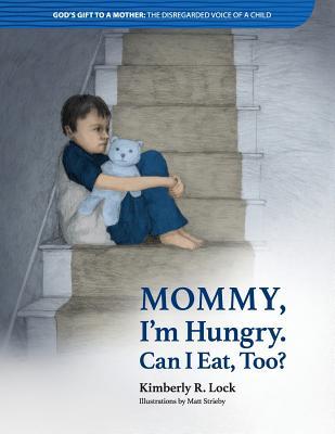 God's Gift to a Mother: The Disregarded Voice of a Child: Mommy, I'm Hungry. Can I Eat Too?
