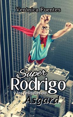 SuperRodrigo y las reliquias de Asgard (Spanish Edition)