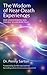 Wisdom of Near-Death Experiences: How Understanding NDEs Can Help Us Live More Fully