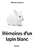 Memoires d'un lapin blanc (French Edition)