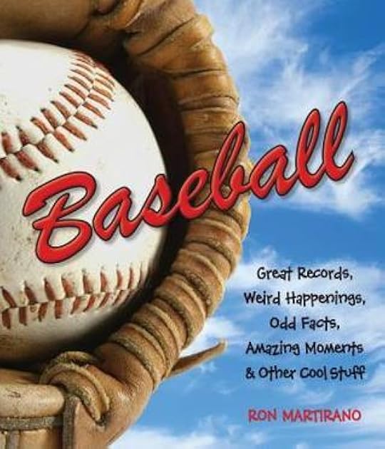 Baseball: Great Records, Weird Happenings, Odd Facts, Amazing Moments & Other Cool Stuff