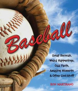 Baseball: Great Records, Weird Happenings, Odd Facts, Amazing Moments & Other Cool Stuff (Paperback)