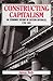 Constructing Capitalism by Andrew Wells