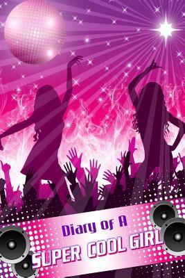 Diary of a Super Cool Girl (Diaries Journals and Planners)