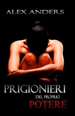 Prigionieri del Proprio Potere: L?antologia: (Bdsm, Maschio Alfa Dominante, Donna Eroticamente Passiva)