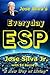 Jose Silva's Everyday ESP: A New Way of Living
