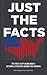 Just the Facts: The First S...