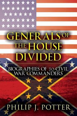 Generals of the House Divided: Biographies of 30 Civil War Commanders