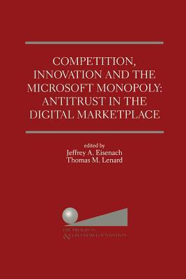 Competition, Innovation and the Microsoft Monopoly: Antitrust in the Digital Marketplace: Proceedings of a conference held by The Progress & Freedom Foundation in Washington, DC February 5, 1998 (Paperback)