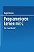 Programmieren Lernen mit C:...