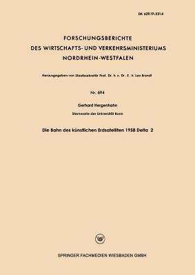 Die Bahn des künstlichen Erdsatelliten 1958 Delta 2 (Forschungsberichte des Wirtschafts- und Verkehrsministeriums Nordrhein-Westfalen, 694) (German Edition)