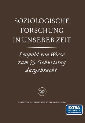 Soziologische Forschung in Unserer Zeit: Ein Sammelwerk Leopold von Wiese zum 75. Geburtstag (German Edition)