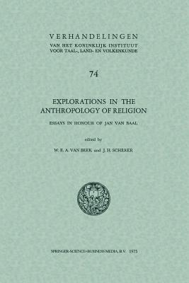 Explorations in the Anthropology of Religion: Essays in Honour of Jan van Baal