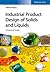 Industrial Product Design of Solids and Liquids: A Practical Guide