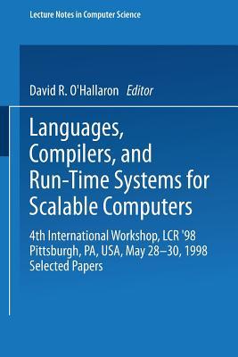 Languages, Compilers, and Run-Time Systems for Scalable Computers: 4th International Workshop, LCR ’98 Pittsburgh, PA, USA, May 28–30, 1998 Selected Papers (Lecture Notes in Computer Science)