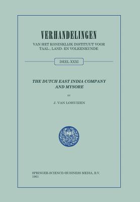 The Dutch East India Company and Mysore, 1762–1790: Volume 31 (Verhandelingen van het Koninklijk Instituut voor Taal-, Land- en Volkenkunde)