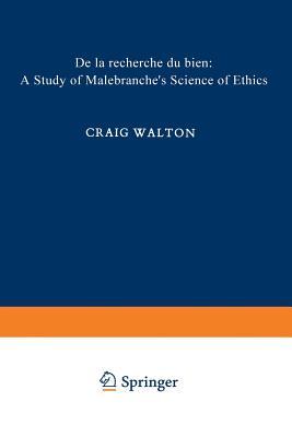 De la Recherche du Bien: A Study of Malebranche’s Science of Ethics (International Archives of the History of Ideas Archives internationales d'histoire des idées)