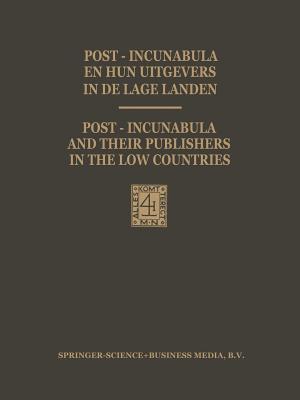 Post-Incunabula en Hun Uitgevers in de Lage Landen / Post-Incunabula and Their Publishers in the Low Countries: Een bloemlezing gebaseerd op Wouter ... of Martinus Nijhoff on January 1, 1978