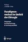 Paradigmenwechsel im Umfeld der Chirurgie: Anregungen zur Neuorientierung in Forschung und Klinik (German Edition)