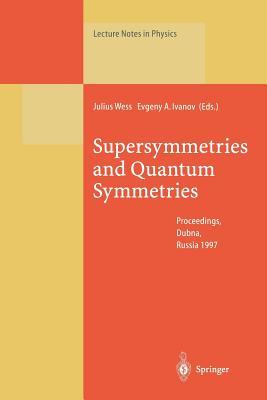 Supersymmetries and Quantum Symmetries: Proceedings of the International Seminar Dedicated to the Memory of V.I. Ogievetsky, Held in Dubna, Russia, 22–26 July 1997 (Lecture Notes in Physics)