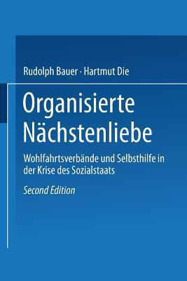 Organisierte Nächstenliebe: Wohlfahrtsverbände und Selbsthilfe in der Krise des Sozialstaats (German Edition)