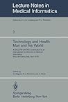 Technology and Health: Man and His World: A SALUTIS UNITAS Contribution to an International Conference on Medical Informatics, Riva del Garda, Italy, ... (Lecture Notes in Medical Informatics, 7)