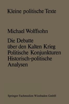 Die Debatte über den Kalten Krieg: Politische Konjunkturen ― historisch-politische Analysen (Kleine politische Texte, 2) (German Edition)