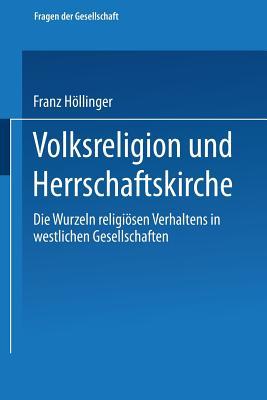 Volksreligion und Herrschaftskirche: Die Wurzeln religiösen Verhaltens in westlichen Gesellschaften (Fragen der Gesellschaft) (German Edition)