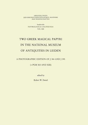 Two Greek Magical Papyri in the National Museum of Antiquities in Leiden: A Photographic Edition of J 384 and 395 (=PGM XII and XIII) (PAPYROLOGICA COLONIENSIA) (German Edition)