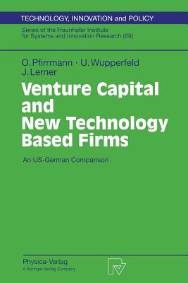 Venture Capital and New Technology Based Firms: An US-German Comparison (Technology, Innovation and Policy (ISI), 4)