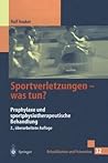 Sportverletzungen — was tun?: Prophylaxe und sportphysiotherapeutische Behandlung (Rehabilitation und Prävention) (German Edition)