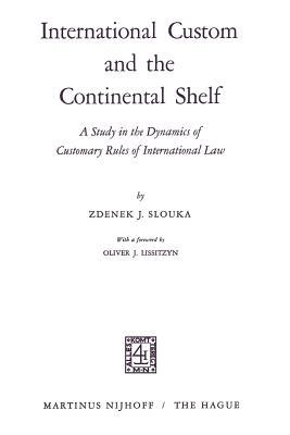 International Custom and the Continental Shelf: A Study in the Dynamics of Customary Rules of International Law