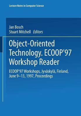Object-Oriented Technology: ECOOP ’97 Workshop Reader: ECOOP’97 Workshops Jyväskylä, Finland, June 9–13, 1997 Proceedings (Lecture Notes in Computer Science, 1357)