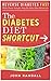 The Diabetes Diet Shortcut: Reverse Diabetes Fast With These Simple Step-By-Step Diet Shortcuts