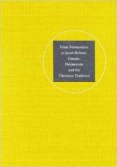 From Poimandres to Jacob Bohme: Gnosis, Hermetism and the Christian Tradition (Hardcover)