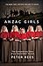 Anzac Girls: The Extraordinary Story Of Our World War 1 Nurses