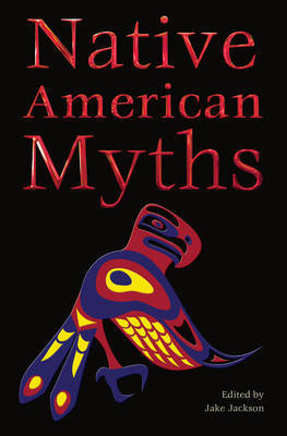 Native American Myths (The World's Greatest Myths and Legends)